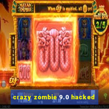 crazy zombie 9.0 hacked